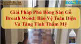 Giải Pháp Phủ Bóng Sàn Gỗ Breath Wood: Bảo Vệ Toàn Diện Và Tăng Tính Thẩm Mỹ